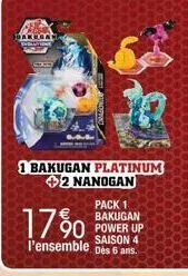 1 bakugan platinum +2 nanogan  pack 1 bakugan  90 power up  saison 4  l'ensemble des 6 ans.  17%  