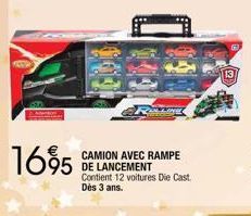 1695  CAMION AVEC RAMPE DE LANCEMENT Contient 12 voitures Die Cast Dès 3 ans.  13 