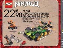LEGO NINJAGO  22%  € 71763 L'ÉVOLUTION VOITURE DE COURSE DE LLOYD Contient 279 pièces. Dès 6 ans. 