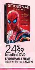 SPIDER-MAN  LA TRILOGH  SACEDMAN  2499  le coffret DVD SPIDERMAN 3 FILMS  existe en Blu-ray à 29,99 € 