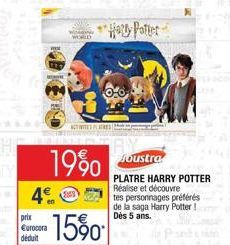 prix  Eurocora déduit  4  WORLD  1990  15%0  ACTITES PLATRES  Holly Potter  0-0  Joustra  PLATRE HARRY POTTER Réalise et découvre tes personnages préférés de la saga Harry Potter! Dès 5 ans. 