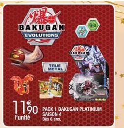 BAKUGAN EVOLUTIONS  11%  l'unité  UNICE  TRUE METAL  PACK 1 BAKUGAN PLATINIUM SAISON 4 Dès 6 ans.  FAKEGAN 