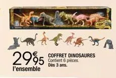 2995  l'ensemble  coffret dinosaures contient 6 pièces. dès 3 ans. 
