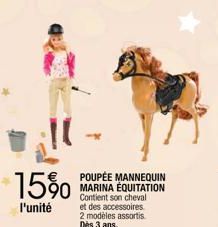 15%  l'unité  POUPÉE MANNEQUIN MARINA ÉQUITATION Contient son cheval et des accessoires 2 modèles assortis Dès 3 ans. 
