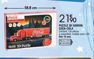 3D Puzle  58,6 cm- Coca-Cola  21%  PUZZLE 3D CAMION  COCA-COLA  Contient 128 pièces  à assembler, modèle avec LED.  Dès 10 ans.  ples LR06  NON FURS 