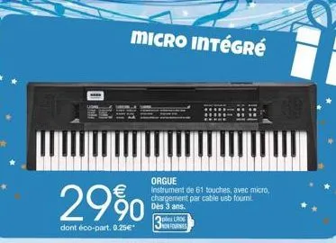 29%  dont éco-part. 0.25€*  micro intégré  orgue  instrument de 61 touches, avec micro. chargement par cable usb fourni dès 3 ans.  ples laos onfournies 