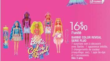 Barbie Colocal  16%  l'unité  BARBIE COLOR REVEAL SERIE FLUO  7 surprises sont à découvrir avec Barbie: 1 apparence inédite 2 changements de couleur (maquillage, sac), 1 jupe tie-dye et 3 accessoires 