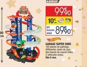 ultimate garnars  anastrtrt  99%0 10%  prix eurocora déduit  8990  garage super dino 100 places de parkings, différentes zones de jeux, des heures de course folles 2 véhicules inclus. dès 5 ans. 