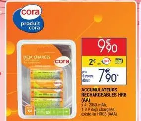 cora  produit cora  deja charges  cora  prix cancer déduit  7%0.  accumulateurs rechargeables hr6  2€  990  (aa)  x 4, 2050 mah,  1,2 v déjà chargées existe en hr03 (aaa)  