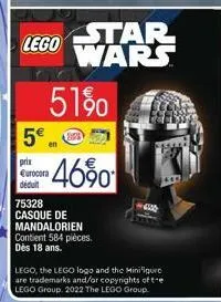 lego  5€  prix €urocora déduit  51%  star wars  46%  75328 casque de mandalorien contient 584 pièces. dès 18 ans.  650  lego, the lego logo and the minifigure are trademarks and/or copyrights of te le