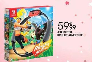 Ring Fit  Adventure  5999  JEU SWITCH  RING FIT ADVENTURE 