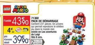 SUPER LEGO MARIO  r'unité 43%0 4€  3990  prix €urocora  déduit  71360  PACK DE DÉMARRAGE Contient 231 pièces. Un univers qui permet reproduire le célèbre jeu dans le monde réel. existe en Les aventure