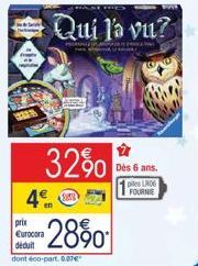 32%  en  Qui l'a vu?  2890  prie Eurocora déduit  dont éco-part. 9.07€  Dès 6 ans.  piles LR06 FOURNIE 