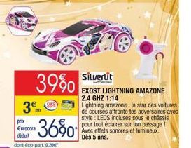 3  39%  en  prix Eurocora déduit  dont éco-part. 0.20€  36%0  Silvertit  EXOST LIGHTNING AMAZONE  2.4 GHZ 1:14 