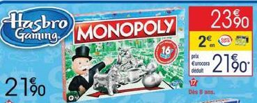 Hasbro  Gaming MONOPOLY  16  2€  prix  Eurocora dedutt  23%  12  Dès 8 ans.  21% 