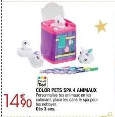 14%  cenel toys  color pets spa 4 animaux personnalise tes animaux en les coloriant, place les dans le spa pour les nettoyer. dès 3 ans. 