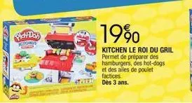 plat day  kychgo  19%  kitchen le roi du gril permet de préparer des hamburgers, des hot-dogs et des ailes de poulet factices. dès 3 ans.  