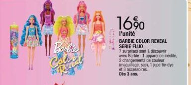 Barbie  Color  Redes  16%0  l'unité  BARBIE COLOR REVEAL SERIE FLUO  7 surprises sont à découvrir avec Barbie: 1 apparence inédite, 2 changements de couleur (maquillage, sac), 1 jupe tie-dye et 3 acce