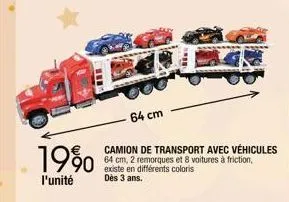 19%  l'unité  64 cm  camion de transport avec véhicules 64 cm, 2 remorques et 8 voitures à friction, existe en différents coloris dès 3 ans.  