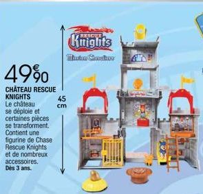 49%  CHATEAU RESCUE KNIGHTS  Le château  se déploie et  certaines pièces se transforment. Contient une figurine de Chase Rescue Knights et de nombreux accessoires. Dès 3 ans.  Knights  Mission Consati