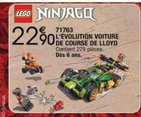 LEGO NINJAGO  22%  € 71763 L'ÉVOLUTION VOITURE DE COURSE DE LLOYD Contient 279 pièces. Dès 6 ans. 