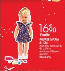 16%  l'unité POUPÉE MARIA 51 CM.  Avec des accessoires  de coiffure.  existe en différents modèles Dès 3 ans. 