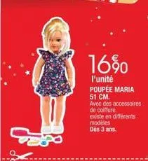 16%  l'unité poupée maria 51 cm.  avec des accessoires  de coiffure.  existe en différents modèles dès 3 ans. 