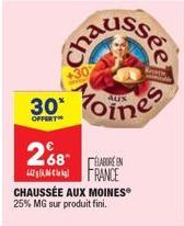 cha  ssée  30 oines  OFFERT  268  ÉLABORE EN  442 FRANCE CHAUSSÉE AUX MOINES 25% MG sur produit fini. 