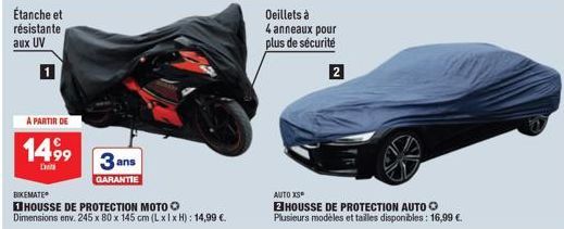 Étanche et résistante aux UV  A PARTIR DE  1499  3 ans  GARANTIE  BIKEMATE  HOUSSE DE PROTECTION MOTO Dimensions env. 245 x 80 x 145 cm (L xlx H): 14,99 €.  Oeillets à 4 anneaux pour plus de sécurité 