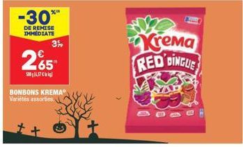 -30**  DE REMISE IMMÉDIATE  3%  265  580457  BONBONS KREMA Variétés assorties.  Krema RED DINGLE 