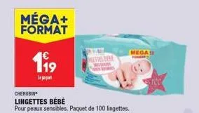 méga+ format  € 19  le paqu  cherubin  lingettes bébé  pour peaux sensibles. paquet de 100 lingettes.  dectuleere messinies  mega 