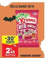 DÈS LE MARDI 18/10  -30*  DE REMISE IMMEDIATE  265  580437  Krema RED DINGUE  255  BONBONS KREMAⓇ 