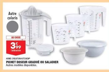 Autre coloris  AU CHOIX  3,99  L'  HOME CREATION KITCHEN  PICHET DOSEUR GRADUÉ OU SALADIER  Autres modèles disponibles.  Aur 