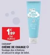 189  75ml  15.30  othe delivere  cherubin  crème de change ⓒ soulage des irritations  et adoucit le siège de bébé. 