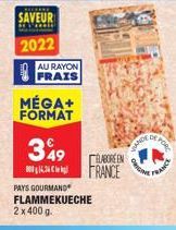 SAVEUR  2022  AU RAYON FRAIS  MÉGA+ FORMAT  349  04.34  PAYS GOURMAND FLAMMEKUECHE  2 x 400 g.  ELABORE EN FRANCE  VANDE  ORIGIN  DE PORT 