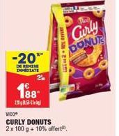 -20**  DE REMISE DOMEDIATE  188  1955  LGT2 10% OFF  Tha  Curly DONUT  VICO  CURLY DONUTS  2 x 100 g + 10% offert. 