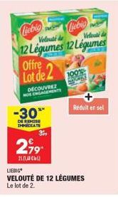 Liebigliebig liebig  Velouté de  Velout &  12 Légumes 12 Légumes Offre Lot de 2  DECOUVREZ  -30**  DE REMISE IMMEDIATE  3  2,99  201  LIEBIG  VELOUTÉ DE 12 LÉGUMES Le lot de 2.  Réduit en sel 