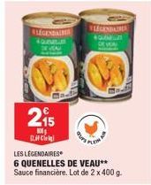 LEGENDARIS QUVELLE EVA  215  106 1  LES LÉGENDAIRES  6 QUENELLES DE VEAU** Sauce financière. Lot de 2 x 400 g.  LEGENDAIRES QUE DEW 