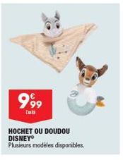 999  HOCHET OU DOUDOU DISNEY® Plusieurs modèles disponibles. 