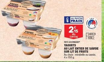 AU RAYON FRAIS  215  ill 11.58€  LAIT  BANCAIS  LABOREEN  FRANCE  PAYS GOURMAND YAOURTS  AU LAIT ENTIER DE SAVOIE SUR LIT DE FRUITS  Au choix: mirabelle ou cassis. 4 x 150 g. 