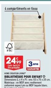 4 compartiments en tissu  FSC  2499  L-1.22€ ce participation  HOME CREATION LIVING  BIBLIOTHÈQUE POUR ENFANT O Dimensions (L x H x P): env. 63 x 76 x 28 cm. Matériaux: en MDF avec revêtement mélaminé