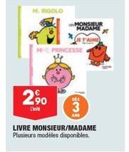 M. RIGOLO  2,⁹0  L'int  MHE PRINCESSE  MONSIEUR ADAME  IT'AIME  DES  3  LIVRE MONSIEUR/MADAME Plusieurs modèles disponibles. 