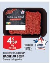 Haché au Boeuf  459  500  B  BOUCHERIE ST-CLEMENT" HACHÉ AU BŒUF Saveur bolognaise.  ELABORE EN FRANCE  VIANDE SOVIN FRANCAISE 