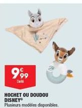 999  HOCHET OU DOUDOU DISNEY® Plusieurs modèles disponibles. 