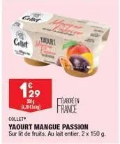 cont  collet  129  300  16.30  elabore en  france  collet  yaourt mangue passion  sur lit de fruits. au lait entier. 2 x 150 g. 