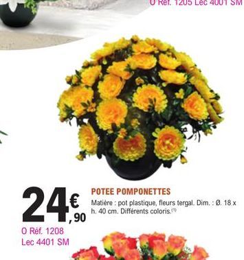 24€  O Réf. 1208 Lec 4401 SM  POTEE POMPONETTES  Matière: pot plastique, fleurs tergal. Dim.: Ø. 18 x h. 40 cm. Différents coloris." 