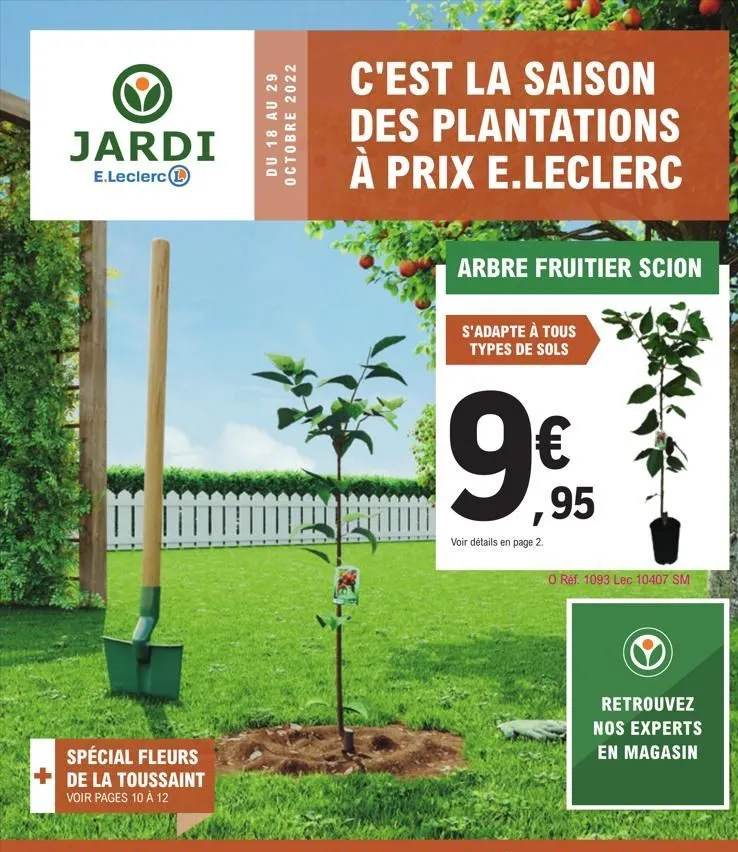 jardi  e.leclerc  =  spécial fleurs de la toussaint voir pages 10 à 12  du 18 au 29 octobre 2022  c'est la saison des plantations à prix e.leclerc  arbre fruitier scion  s'adapte à tous types de sols 