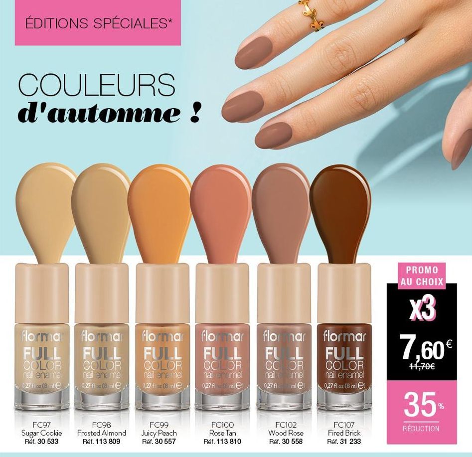 ÉDITIONS SPÉCIALES*  COULEURS d'automne !  florma flormar flormar  FULL FULL FULL  COLOR  COLOR  COLOR  nail enamel  nail enamel 0,27 fioz (8 ml  nail enamel 0,27 flox (8 mle  0,27 flox (8 mle  FC97 S