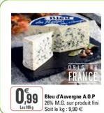 0,99  Les 100  FRANCE  Bleu d'Auvergne A.O.P 26% M.G. sur produit fini Soit le kg: 9,90 € 