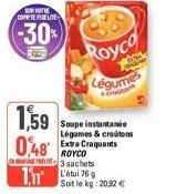 SUR OTHE COMPTERSELIE  (-30%)  1,59  0,48 Extra Craquants  ROYCO -3 sachets 76  Royco Légumes  Soupe instantanée Légumes & croutons  Soit le kg: 20,52 € 
